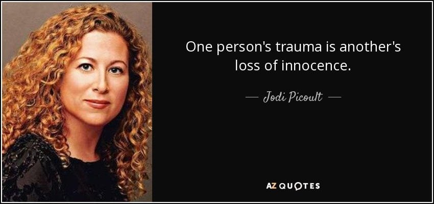 One person's trauma is another's loss of innocence. Jodi Picoult